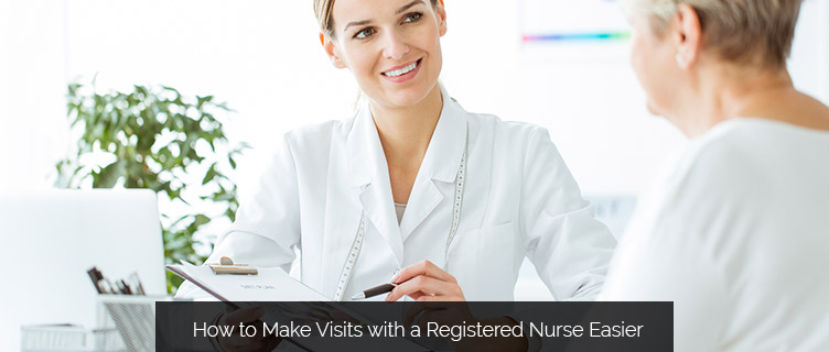 How to Make Visits with a Registered Nurse Easier