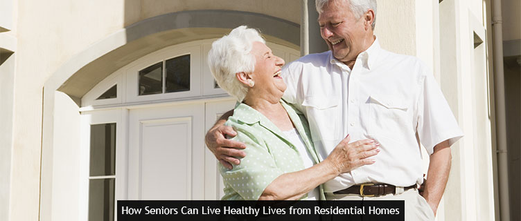 How Seniors Can Live Healthy Lives from Residential Homes