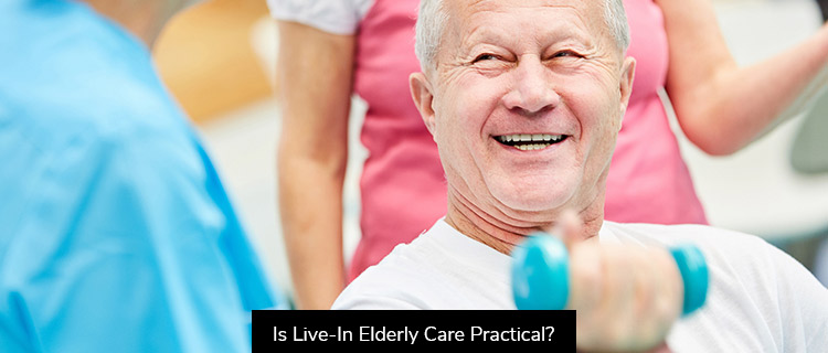 Is Live-In Elderly Care Practical?