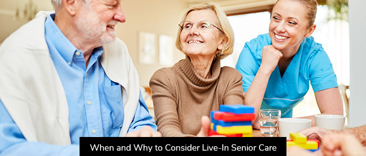 When and Why to Consider Live-In Senior Care