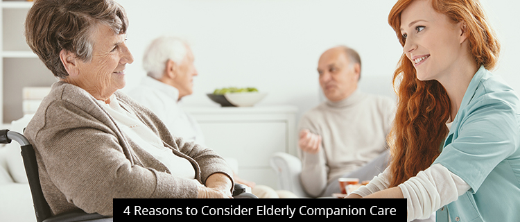 4 Reasons to Consider Elderly Companion Care