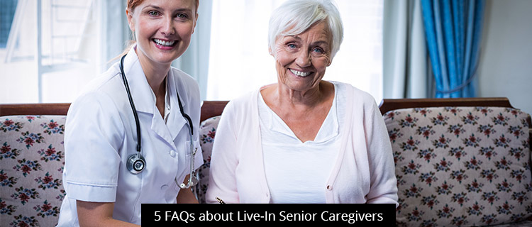 5 FAQs about Live-In Senior Caregivers
