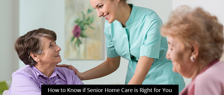 How to Know if Senior Home Care is Right for You