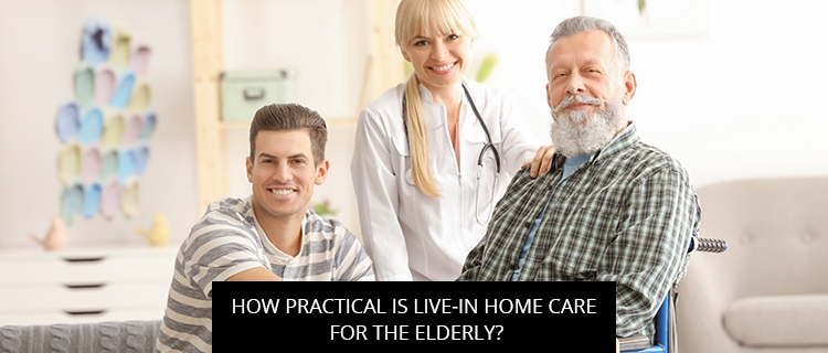 How Practical Is Live-In Home Care For The Elderly?