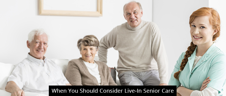 When You Should Consider Live-In Senior Care