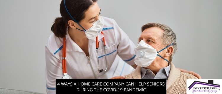 4 Ways A Home Care Company Can Help Seniors During The COVID-19 Pandemic