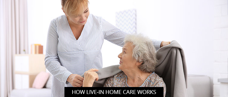 How Live-In Home Care Works