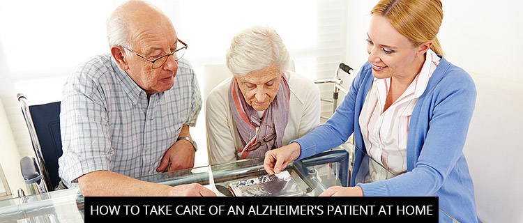 How To Take Care Of An Alzheimer's Patient At Home