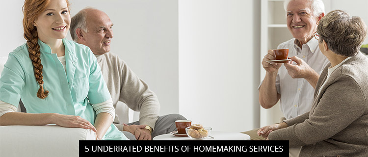 5 Underrated Benefits Of Homemaking Services