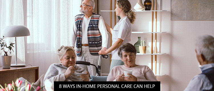 8 Ways In-Home Personal Care Can Help