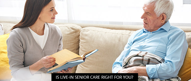 Is Live-In Senior Care Right For You?