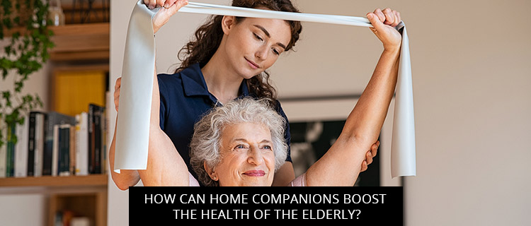 How Can Home Companions Boost The Health Of The Elderly?