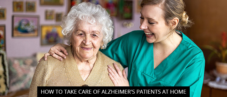 How to Take Care of Alzheimer's Patients at Home