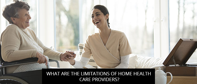 Post of What Are The Limitations Of Home Health Care Providers?