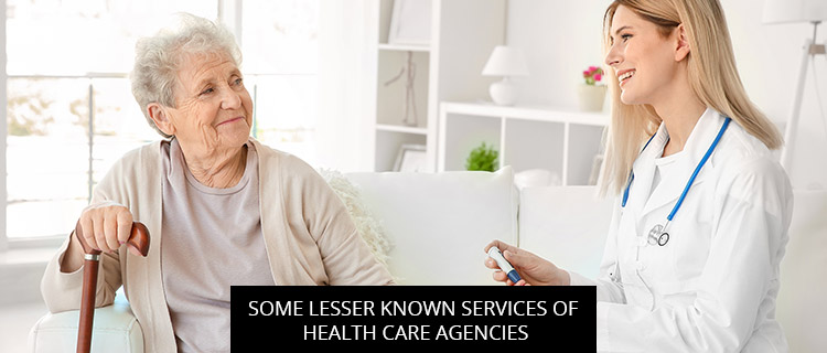 Some Lesser-Known Services of Health Care Agencies
