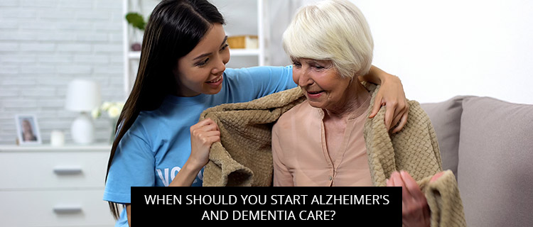 When Should You Start Alzheimer's And Dementia Care?