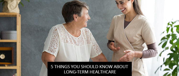 5 Things You Should Know About Long-Term Healthcare