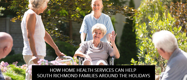 How Home Health Services Can Help South Richmond Families Around The Holidays