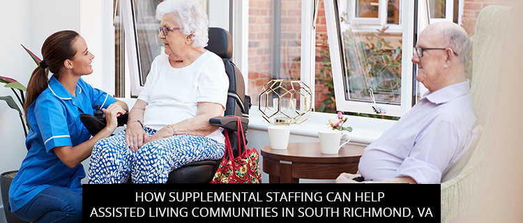 How Supplemental Staffing Can Help Assisted Living Communities In South Richmond, VA