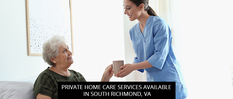 Private Home Care Services Available In South Richmond, VA