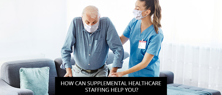 How Can Supplemental Healthcare Staffing Help You?