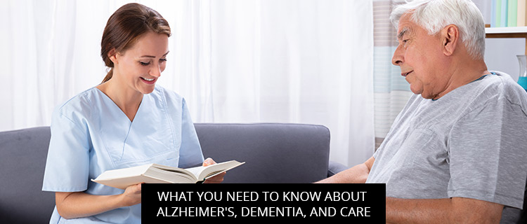 What You Need To Know About Alzheimer's, Dementia, And Care